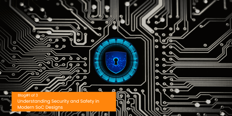 Understanding Security and Safety in Modern SoC Designs Part 1
