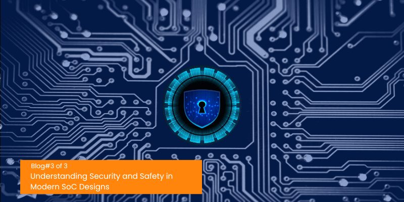 Understanding Security and Safety in Modern SoC Designs Part 3